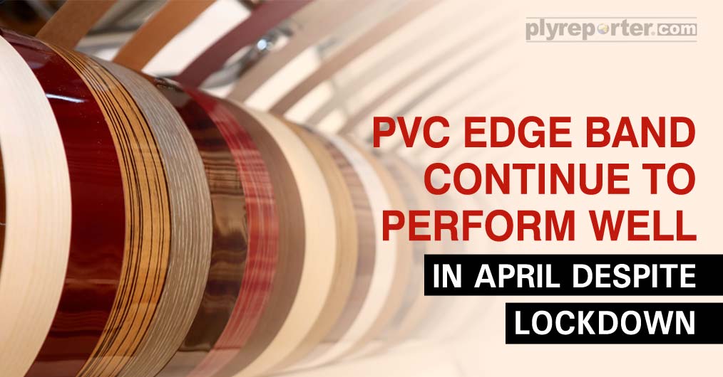 PVC Edge Band Continue To Perform Well in April Despite Lockdown