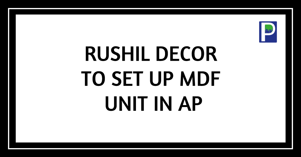 Rushil-Decor-to-set-up-MDF-unit-in-AP.jpg