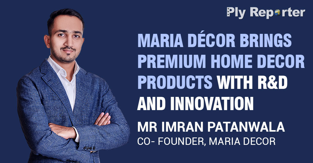Maria Décor Brings Premium Home Decor Products With R&D and Innovation - Mr Imran Patanwala, Co- Founder, Maria Decor 