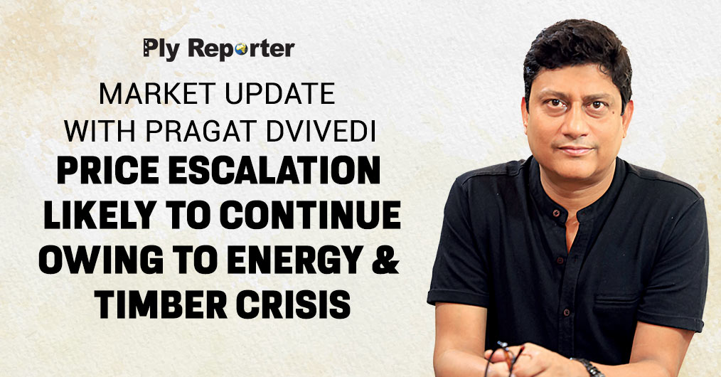 Price Escalation Likely to Continue Owing to Energy & Timber Crisis -  Market Update With Pragat Dvivedi