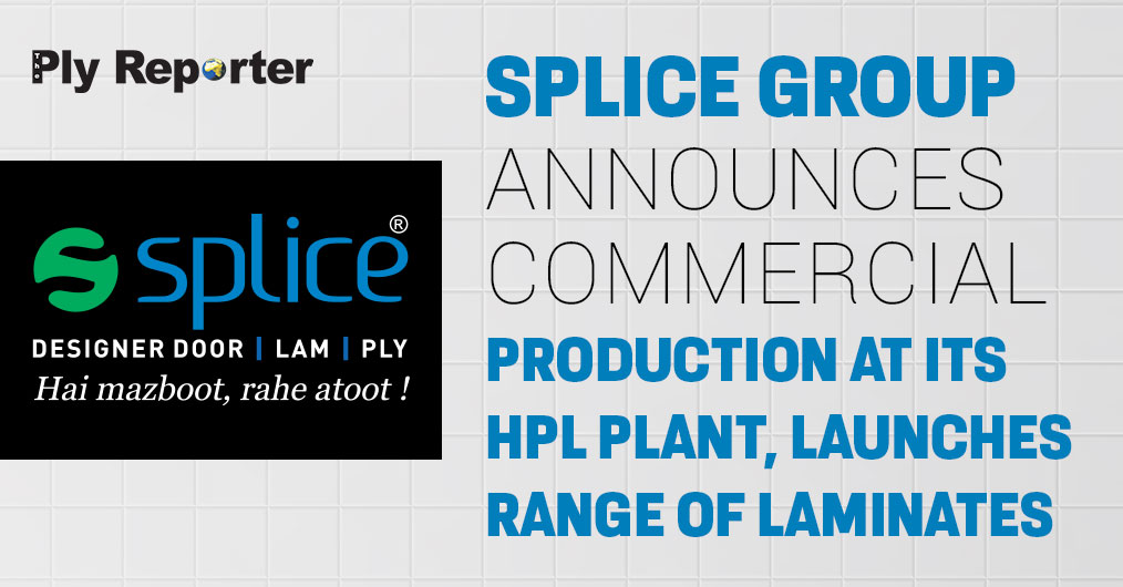 Splice Group Announces Commercial Production at Its HPL Plant, Launches Range of Laminates
