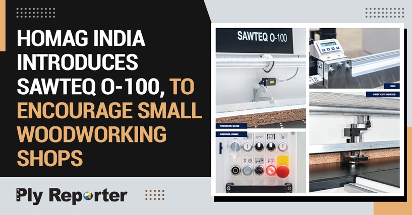HOMAG INDIA INTRODUCES SAWTEQ O-100, TO ENCOURAGE SMALL WOODWORKING SHOPS
