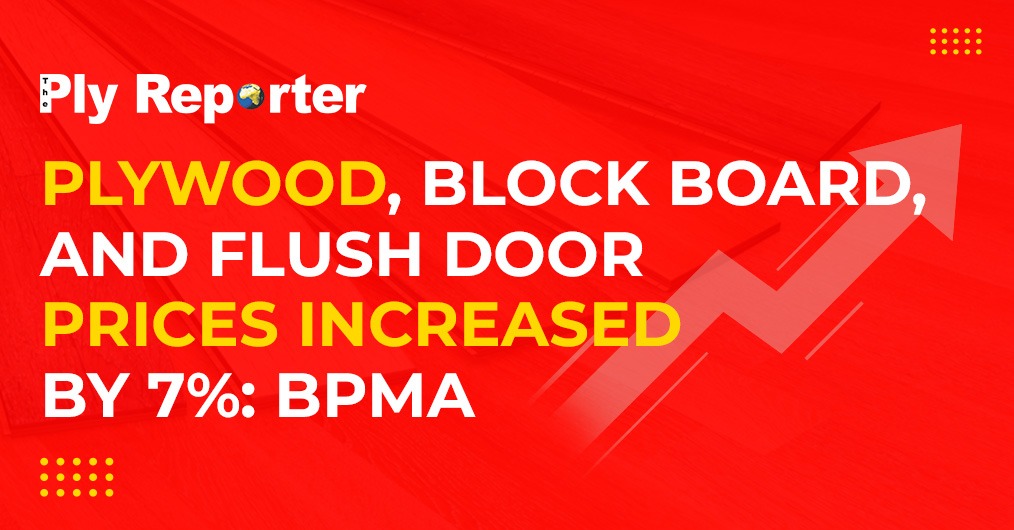 Plywood, block board, and flush door prices increased by 7%: BPMA 