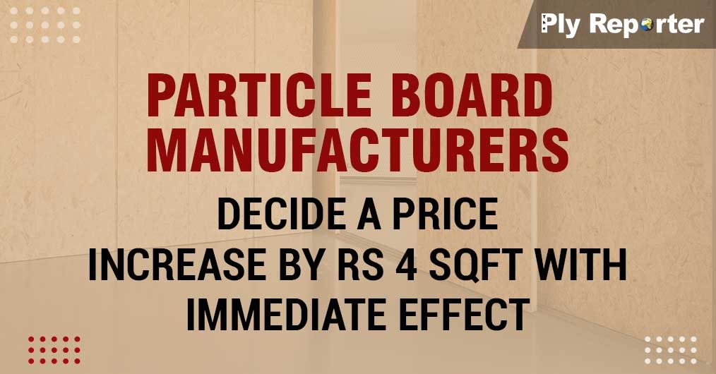 Particle Board Manufacturers Decide a Price Increase by Rs 4 Sqft With