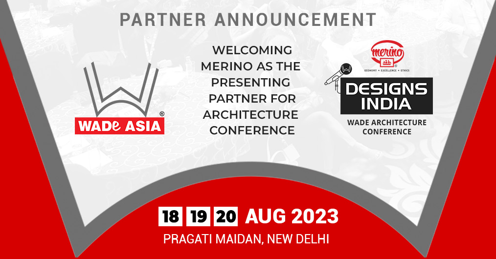 Announcing MERINO as the PRESENTING PARTNER for the annual Mega DESIGNS INDIA Architecture Conference by WADE ASIA, 18-19-20 August 2023 at Pragati Maidan, New Delhi.