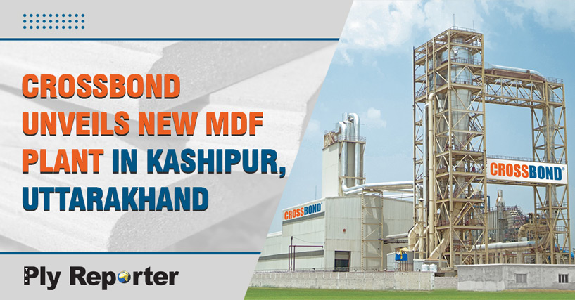 Crossbond Unveils New MDF Plant In Kashipur, Uttarakhand