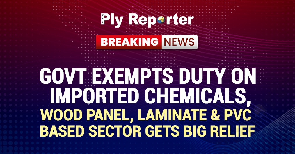 Govt Exempts Duty on Imported Chemicals, / Wood Panel, Laminate & PVC Based Sector Gets Big Relief
